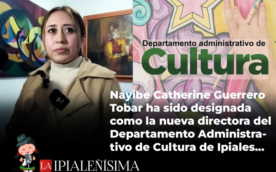 Nayibe Catherine Guerrero Tobar, nueva directora del Departamento Administrativo de Cultura de Ipiales